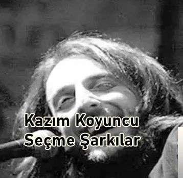 Kazım Koyuncu Seçmeler