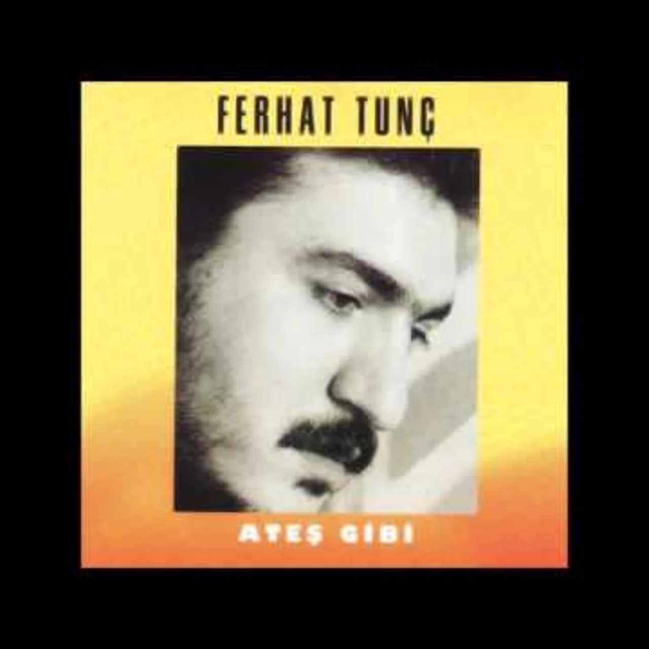 Ferhat Tunç - Ateş Gibi