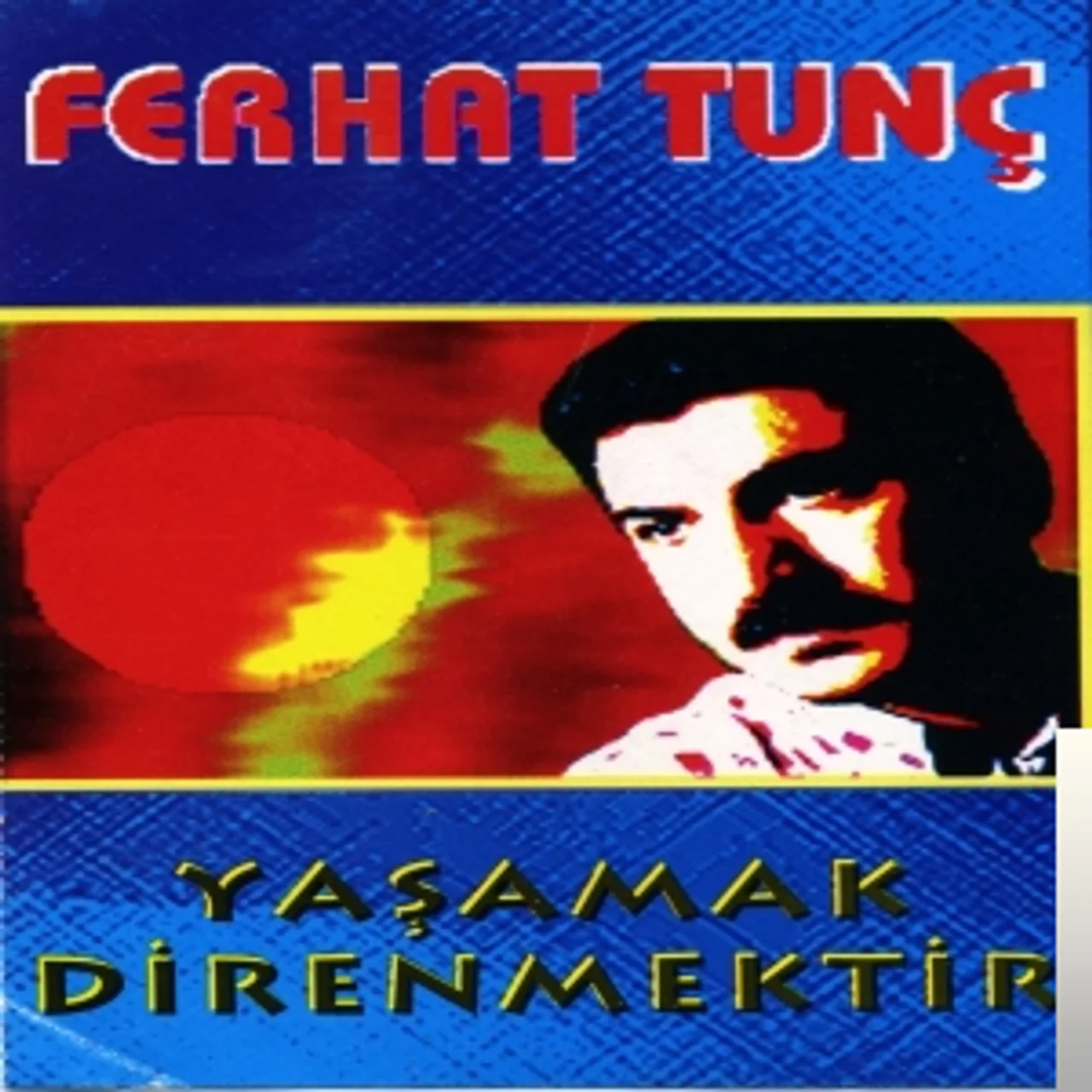 Ferhat Tunç - Yasamak Direnmektir