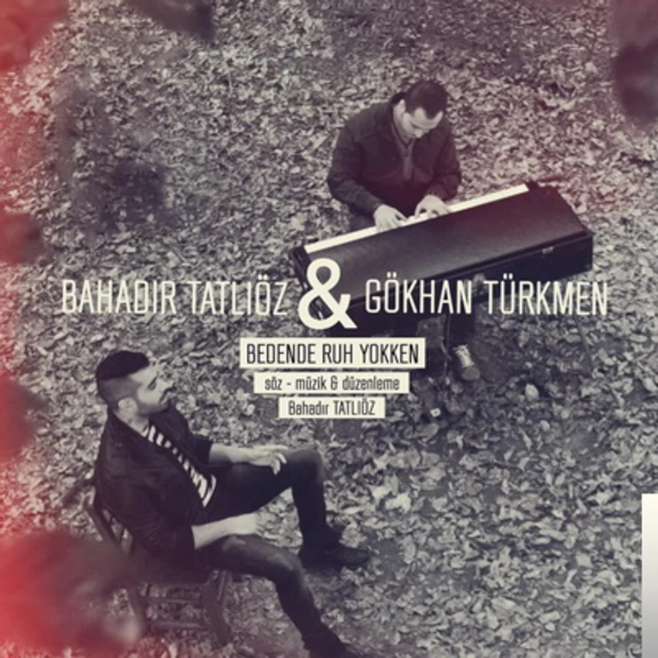 Bahadır Tatlıöz - feat Gökhan Türkmen - Bedende Ruh Yokken
