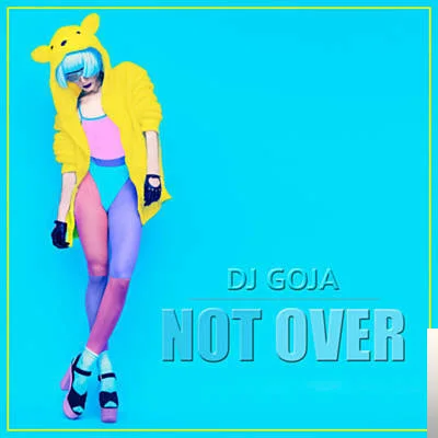 Dj Goja - Not Over