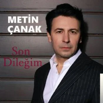 Metin Çanak - Son Dileğim