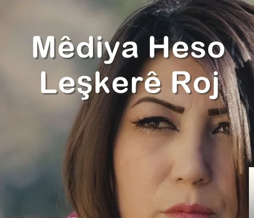 Mediya Heso - Leşkere Roj
