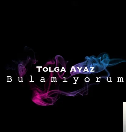 Tolga Ayaz - Bulamıyorum