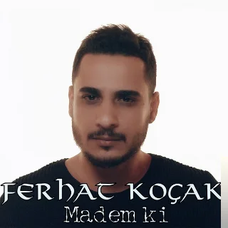 Ferhat Koçak - Madem Ki