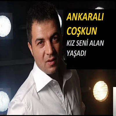 Ankaralı Coşkun - Kız Seni Yerler