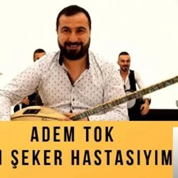 Adem Tok - Ben Şeker Hastasıyım