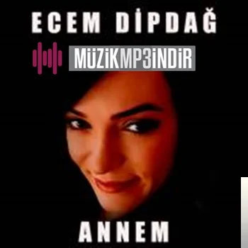 Ecem Dipdağ - Annem
