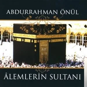 Abdurrahman Önül - Alemlerin Sultanı