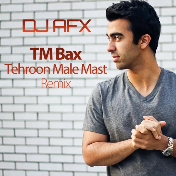 TM Bax - Tehroon Male Mast (DJ AFX Remix)