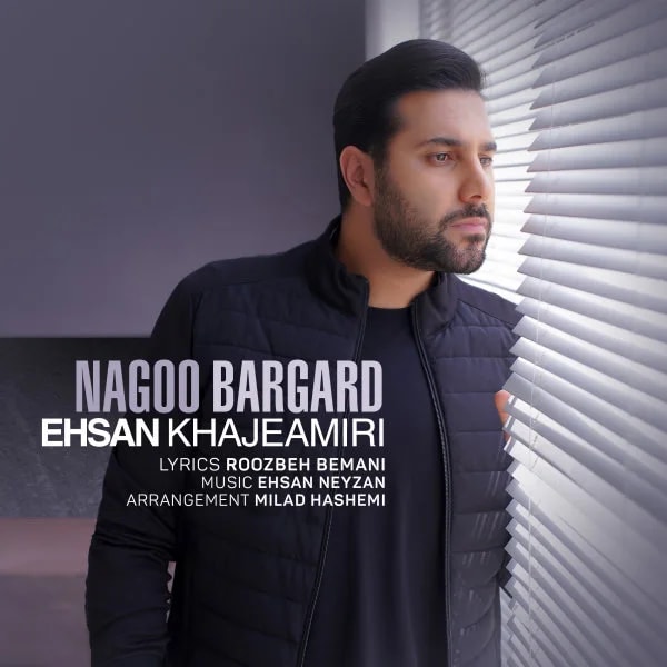 Ehsan Khajehamiri - Nagoo Bargard