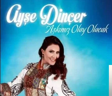 Ayşe Dinçer - Aşkımız Olay Olacak