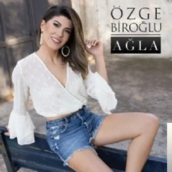 Özge Biroğlu - Ağla