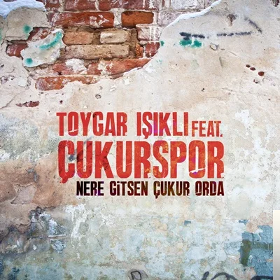 Toygar Işıklı - feat Çukurspor-Nere Gitsen Çukur Orda