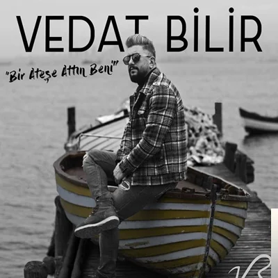 Vedat Bilir - Bir Ateşe Attın Beni