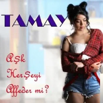 Tamay - Aşk Her Şeyi Affeder mi