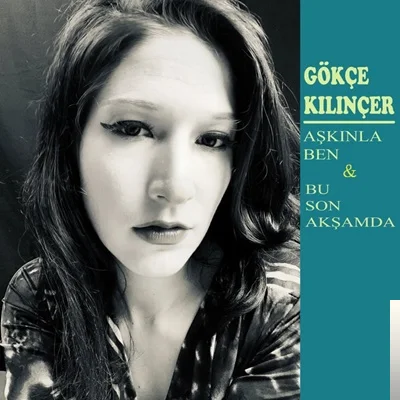 Gökçe Kılınçer - Bu Son Akşamda