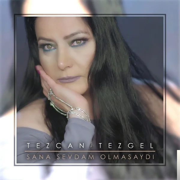 Tezcan Tezgel - Sana Sevdam Olmasaydı