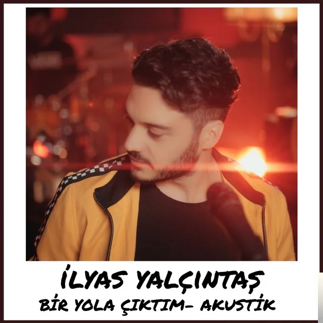 İlyas Yalçıntaş - Bir Yola Çıktım (Akustik)