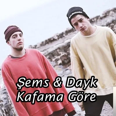 Şems & Dayk - Kafama Göre
