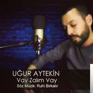 Uğur Aytekin - Vay Zalım Vay
