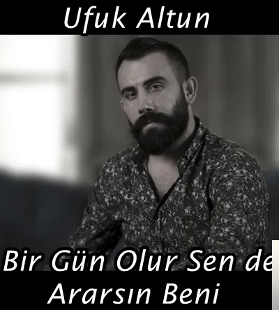 Ufuk Altun - Bir Gün Olur Sen de Ararsın Beni
