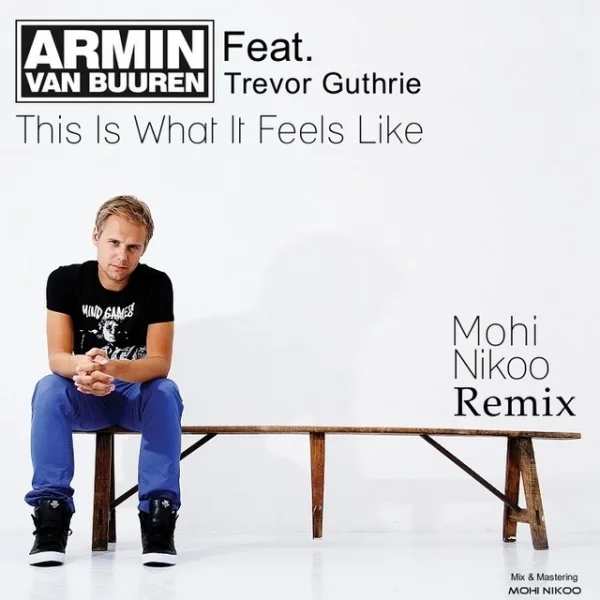 Armin Van Buuren - This Is What It Feels Like (Ft Trevor Guthrie) (Mohi Nikoo Remix)