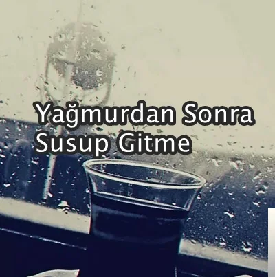 Yağmurdan Sonra - Susup Gitme