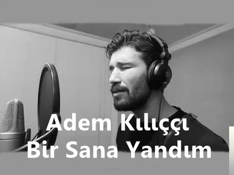 Adem Kılıççı - Bir Sana Yandım Ben