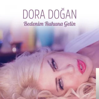 Dora Doğan - Bedenim Ruhuna Gelin
