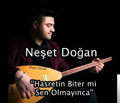 Neşet Doğan - Hasretin Bitermi Sen Olmayınca