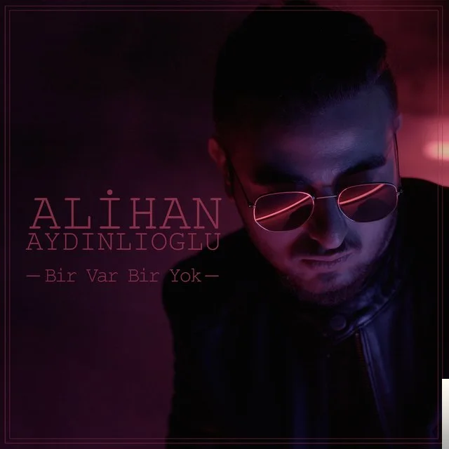 Alihan Aydınlıoğlu - Bir Var Bir Yok
