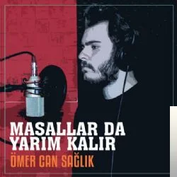 Ömer Can Sağlık - Masallar da Yarım Kalır