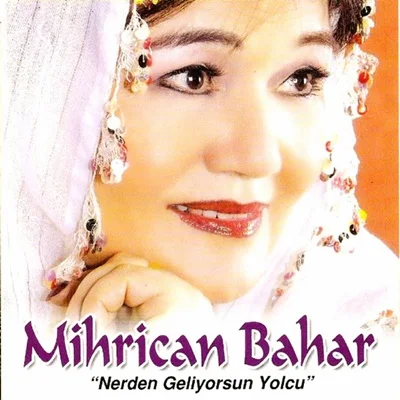 Mihrican Bahar - Başındaki Yazmayıda Sarıyamı Boyadın