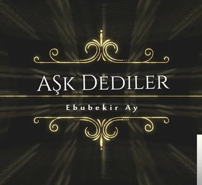 Ebubekir Ay - Aşk Dediler
