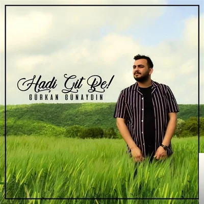 Gürkan Günaydın - Hadi Git Be!