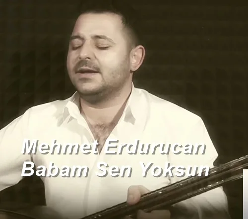 Mehmet Erdurucan - Babam Sen Yoksun Yanımda