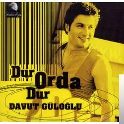 Davut Güloğlu - Dur Orda Dur