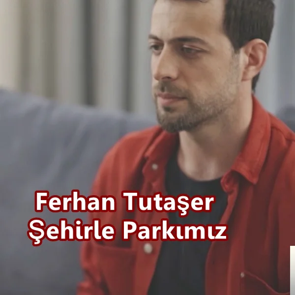 Ferhan Tutaşer - Şehirle Parkımız