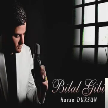 Hasan Dursun - Bilal Gibi