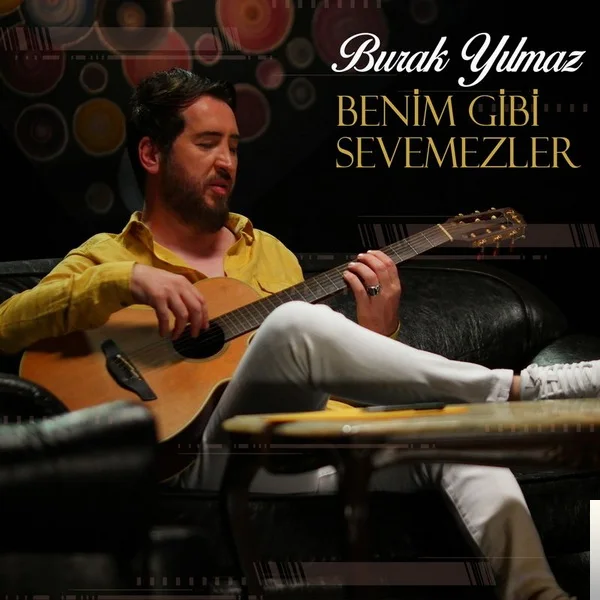 Burak Yılmaz - Benim Gibi Sevemezler