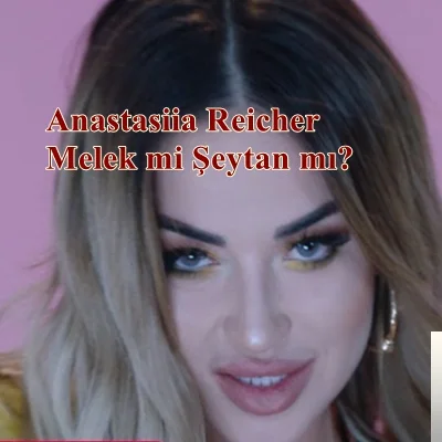 Anastasiia Reicher - Melek mi Şeytan mı