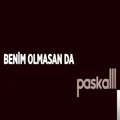 Paskalll - Benim Olmasan da