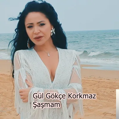 Gül Gökçe Korkmaz - Şaşmam