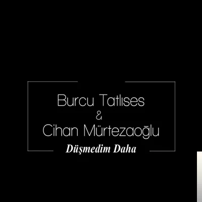 Burcu Tatlıses - feat Cihan Mürtezaoğlu-Düşmedim Daha