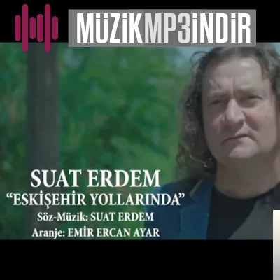 Suat Erdem - Eskişehir Yollarında
