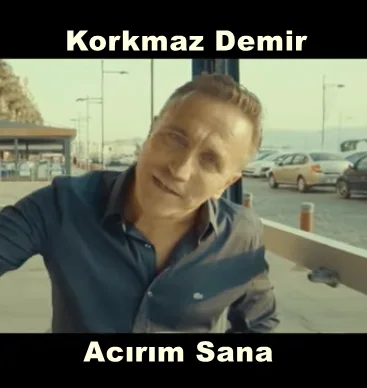 Korkmaz Demir - Acırım Sana