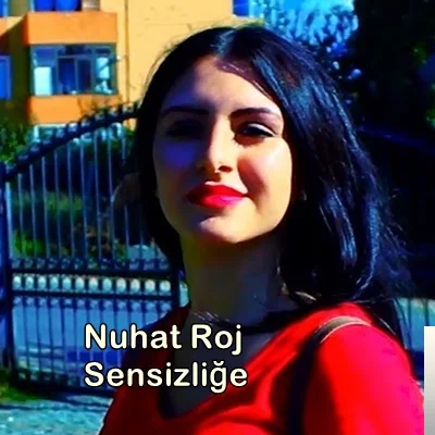 Nuhat Roj - Sensizliğe