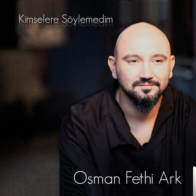 Osman Fethi Ark - Kimselere Söylemedim