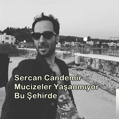 Sercan Candemir - Mucizeler Yaşanmıyor Bu Şehirde